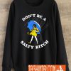 Dont Be A Salty Bitch Sweatshirt
