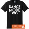 Dance Mode On T-Shirt