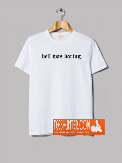 Hell Was Boring T-Shirt