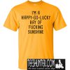 I'm A Happy Ray Of Fucking Sunshine T-Shirt