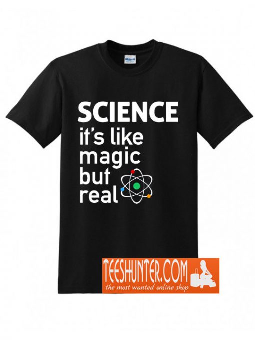 It's Like Magic, But Real T-Shirt