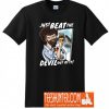 Just Beat The Devil Out Of It T-Shirt