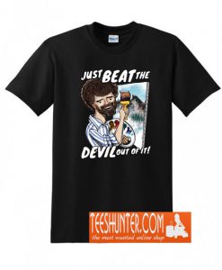 Just Beat The Devil Out Of It T-Shirt