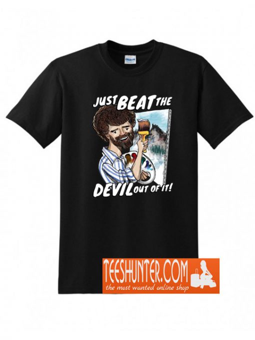 Just Beat The Devil Out Of It T-Shirt