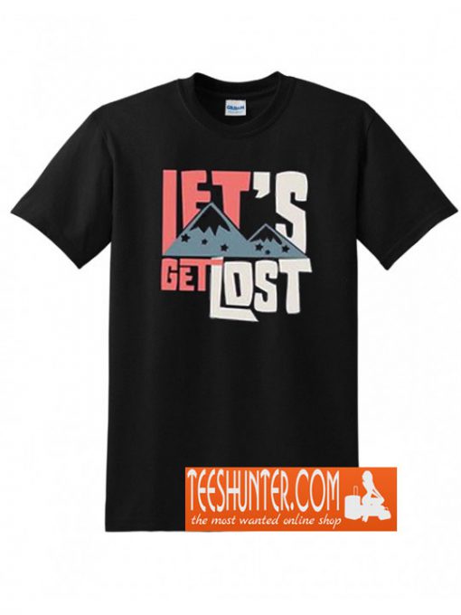 Lets Get Lost T-Shirt