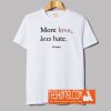 More Love Less Hate T-Shirt
