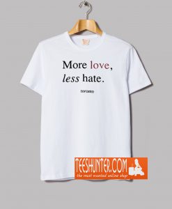 More Love Less Hate T-Shirt