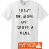 You Can't Make Everyone Happy T-Shirt