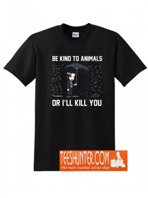 Be kind to Animals or I'll Kill You T-Shirt