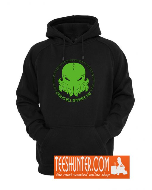 Cthulhu Will Remember That Hoodie