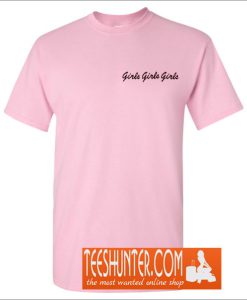 Girls Girls Girls T-Shirt