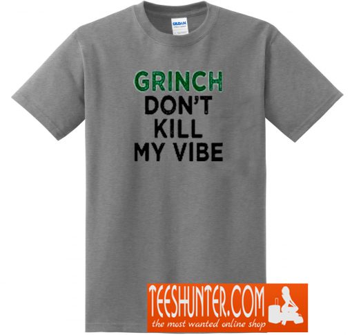 Grinch Don't Kill My Vibe T-Shirt