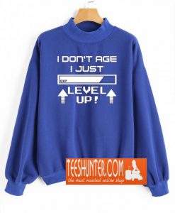I Don't Age I Just Level Up Sweatshirt