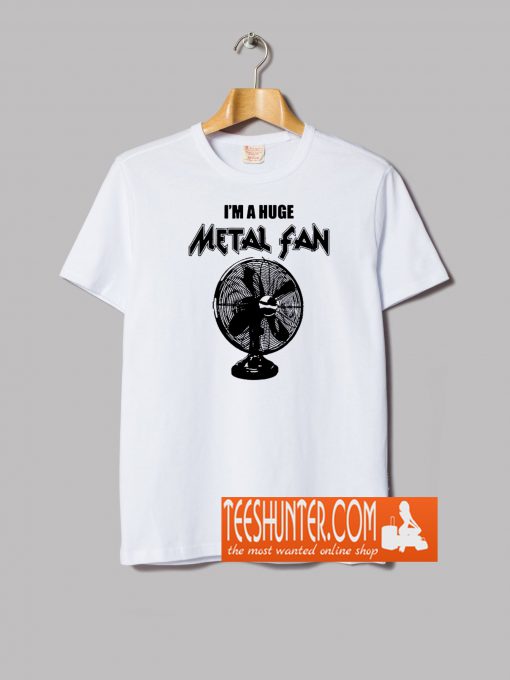 I'm A Huge Metal Fan T-Shirt