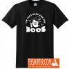 Im Just Here For The Boos T-Shirt