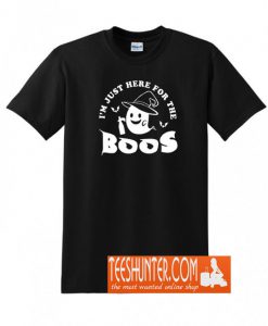 Im Just Here For The Boos T-Shirt