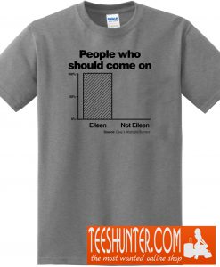 People Who Should Come On T-Shirt