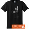 I am Here Where Are You T-Shirt