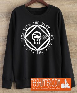 Mess With The Best Die Like The Rest Sweatshirt