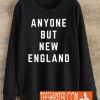 Anyone But New England Patriots Sweatshirt