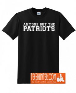 Anyone But The Patriots T-Shirt