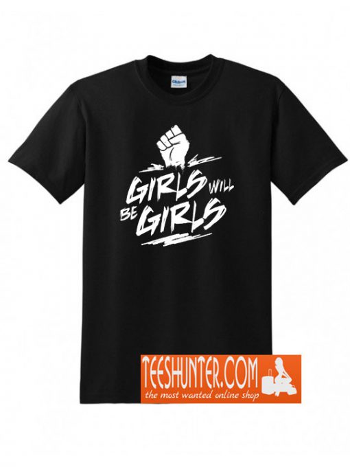 Girls Will Be Girls T-Shirt