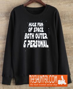 Huge Fan Of Space Both Outer And Personal Sweatshirt