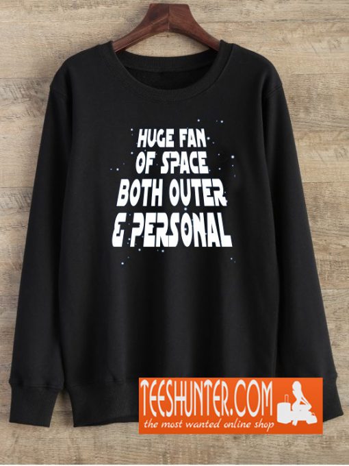 Huge Fan Of Space Both Outer And Personal Sweatshirt