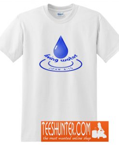 Living Water - John 4:10 T-Shirt