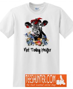 Not Today Heifer T-Shirt