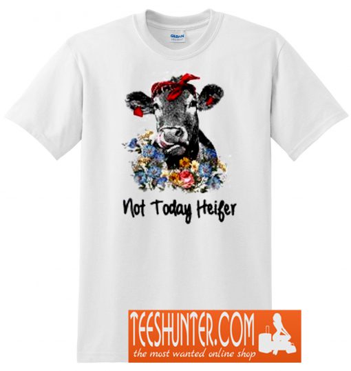 Not Today Heifer T-Shirt