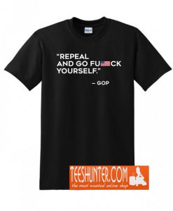 Repeal and Go F Yourself T-Shirt