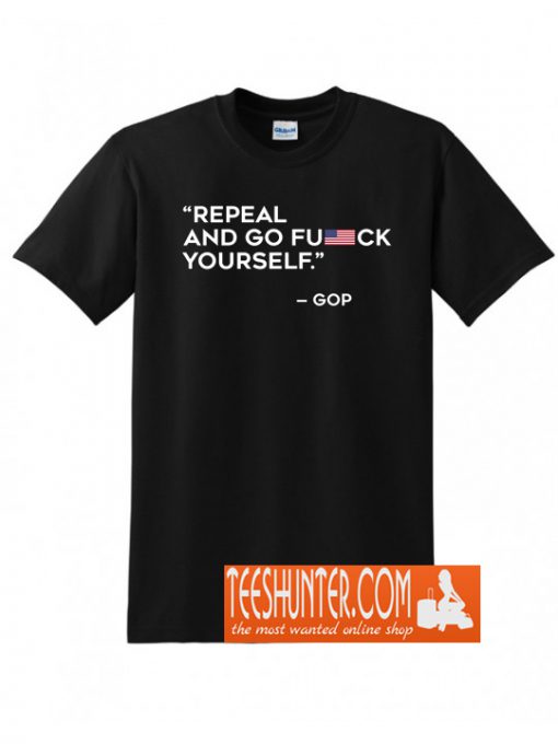 Repeal and Go F Yourself T-Shirt