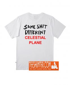 Same Shit Different Celestial Plane T-Shirt