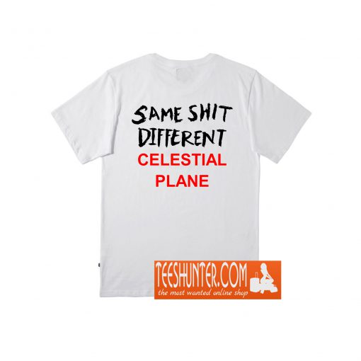 Same Shit Different Celestial Plane T-Shirt