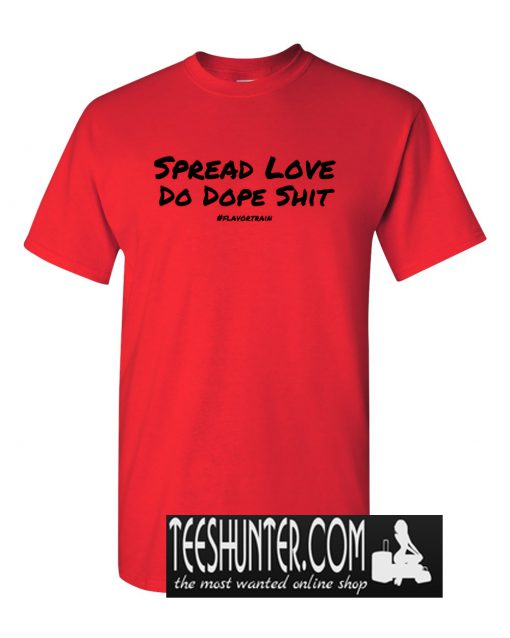 Spread Love Do Dope Shit T-Shirt