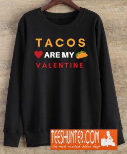 Tacos Are My Valentine Sweatshirt