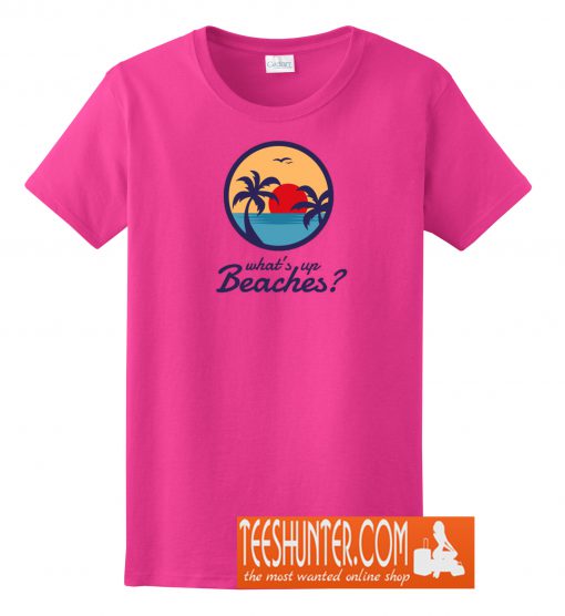 What's Up Beaches T-Shirt