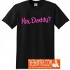 Yes Daddy T-Shirt