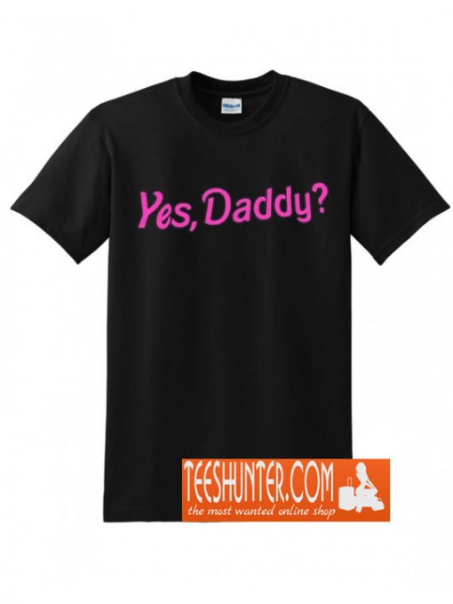 Yes Daddy T-Shirt