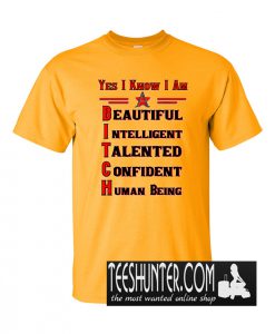 Yes I Know I Am A B.I.T.C.H T-Shirt