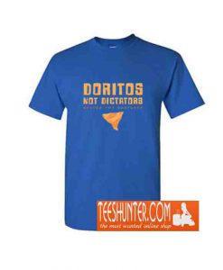 Doritos Not Dictators T-Shirt