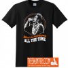 Here's To Feeling Good All The Time T-Shirt