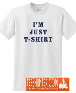 I'm Just T-Shirt