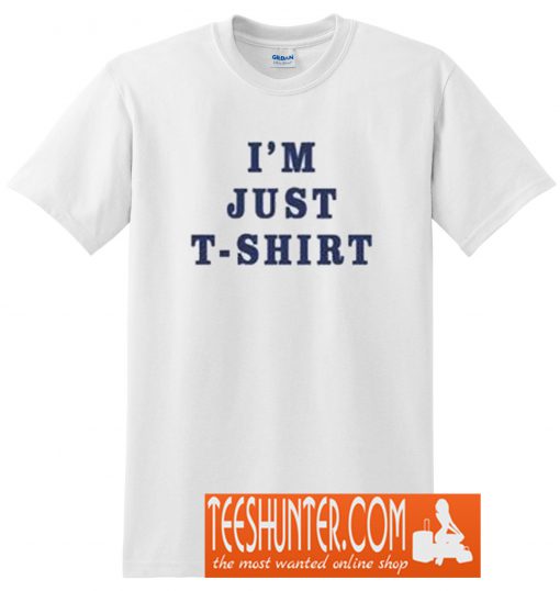 I'm Just T-Shirt
