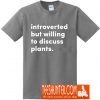 Introverted But Willing To Discuss Plants T-Shirt