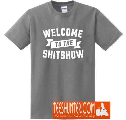 Welcome To The Shitshow T-Shirt