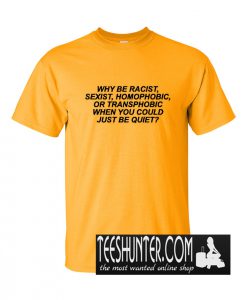 Why Be Racist T-Shirt