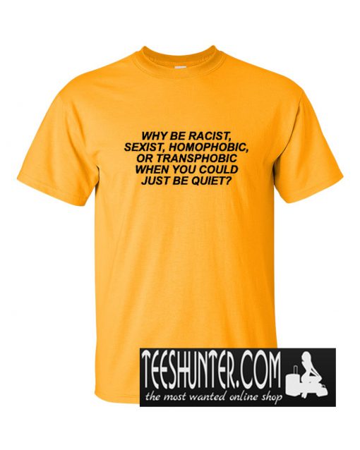 Why Be Racist T-Shirt