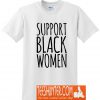 Support Black Women T-Shirt